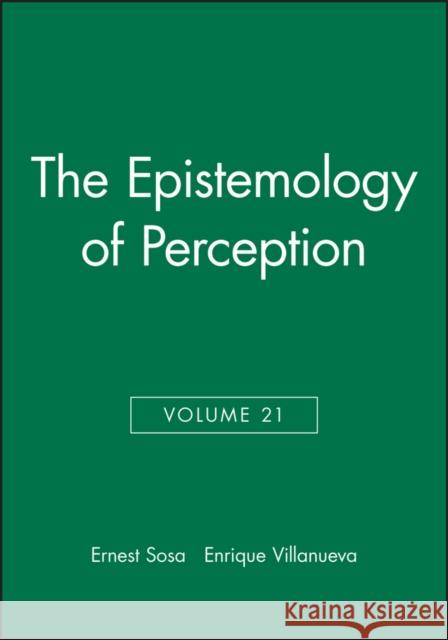 The Epistemology of Perception, Volume 21 Sosa, Ernest 9781444366976