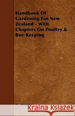 Handbook of Gardening for New Zealand - With Chapters on Poultry & Bee-Keeping M. Murphy 9781444600377 Martin Press