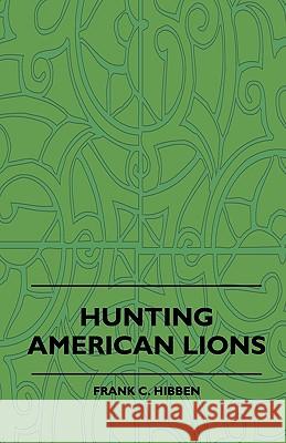 Hunting American Lions Frank C. Hibben 9781444601589 Stubbe Press