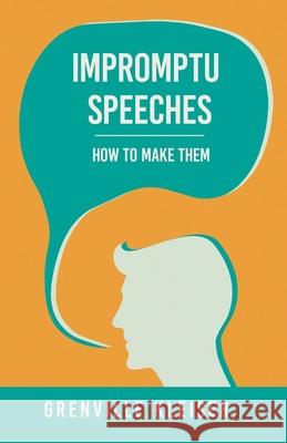Impromptu Speeches - How to Make Them Grenville Kleiser 9781444601701 Thackeray Press