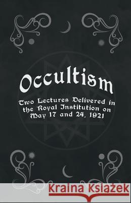 Occultism - Two Lectures Delivered in the Royal Institution on May 17 and 24, 1921 Edward Clodd 9781444605877 Symonds Press