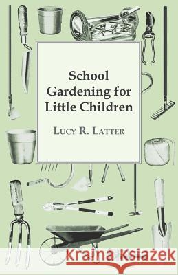 School Gardening for Little Children Lucy R. Latter 9781444608502 Parker Press