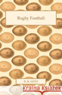 Rugby Football D. R. Gent 9781444608700 Reitell Press