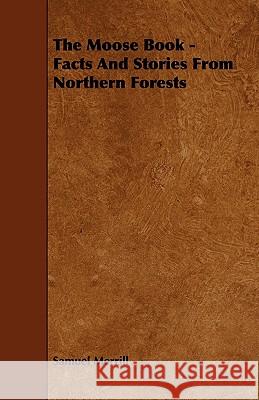 The Moose Book - Facts and Stories from Northern Forests Samuel, III Merrill 9781444610307 Burman Press