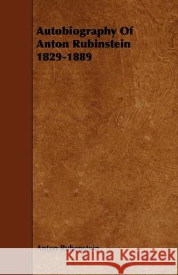 Autobiography Of Anton Rubinstein 1829-1889 Rubenstein, Anton 9781444629675