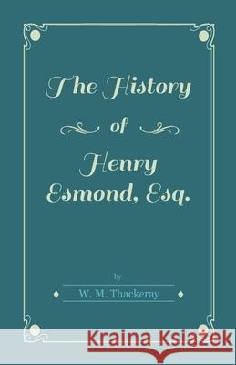 The History of Henry Esmond, Esq. Thackeray, William Makepeace 9781444630312 Dickens Press