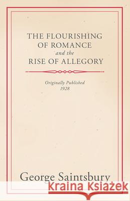 The Flourishing of Romance and the Rise of Allegory Saintsbury, George 9781444640571 Read Books