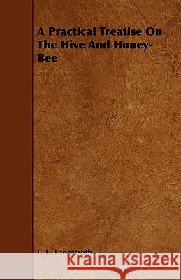 A Practical Treatise On The Hive And Honey-Bee L. L. Langstroth 9781444641868