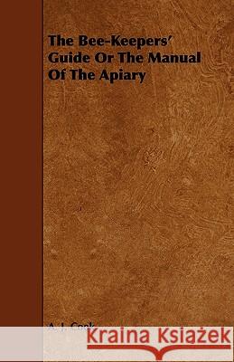 The Bee-Keepers' Guide or the Manual of the Apiary A. J. Cook 9781444641912 Home Farm Press