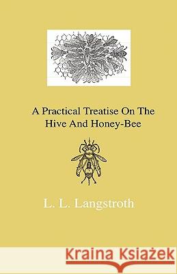 A Practical Treatise On The Hive And Honey-Bee L. L. Langstroth 9781444643060