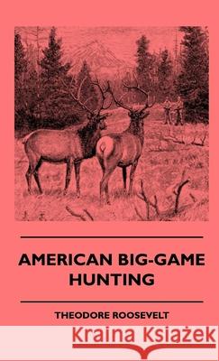 American Big-Game Hunting Theodore Roosevelt 9781444646498