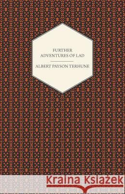 Further Adventures of Lad Albert Payson Terhune 9781444646832 Brunauer Press