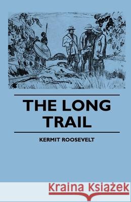 The Long Trail Kermit Roosevelt 9781444647136