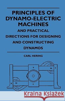 Principles of Dynamo-Electric Machines and Practical Directions for Designing and Constructing Dynamos Carl Hering 9781444647556 Frederiksen Press