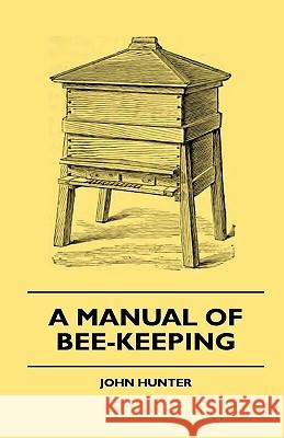 A Manual Of Bee-Keeping John Hunter 9781444648348