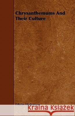 Chrysanthemums and Their Culture Edwin Molyneux 9781444650969 Herron Press