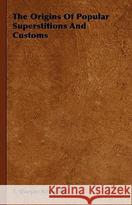 The Origins of Popular Superstitions and Customs T. Sharper Knowlson 9781444652000 Gregg Press