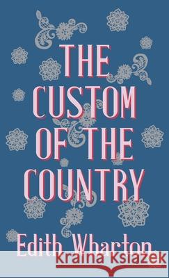 The Custom of the Country Wharton, Edith 9781444652550 Jones Press