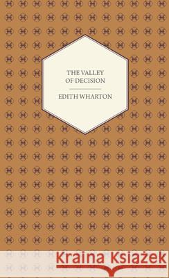 The Valley of Decision - A Novel Wharton, Edith 9781444653335 Carveth Press