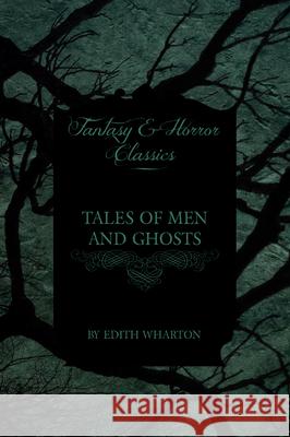 Tales of Men and Ghosts (Horror and Fantasy Classics) Wharton, Edith 9781444654233 Dick Press