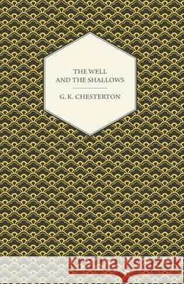 The Well and the Shallows G. K. Chesterton 9781444659207 Slusser Press