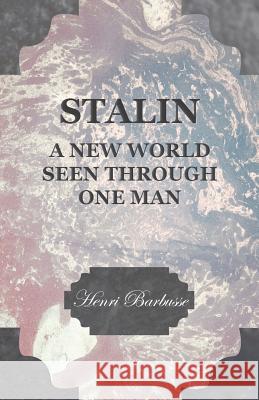 Stalin - A New World Seen Through One Man Henri Barbusse 9781444659269 Speath Press
