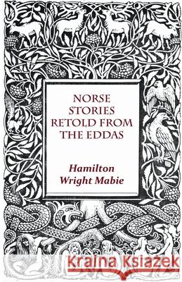 Norse Stories Retold From The Eddas Mabie, Hamilton Wright 9781444663075 Rinsland Press
