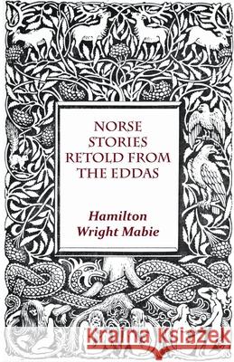 Norse Stories Retold From The Eddas Mabie, Hamilton Wright 9781444663075