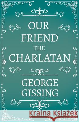 Our Friend the Charlatan George Gissing 9781444663280 