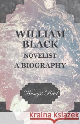 William Black - Novelist - A Biography Wemyss Reid 9781444663587 Cope Press