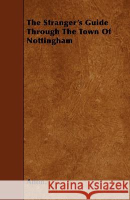 The Stranger's Guide Through the Town of Nottingham Anon 9781444666465 Marton Press