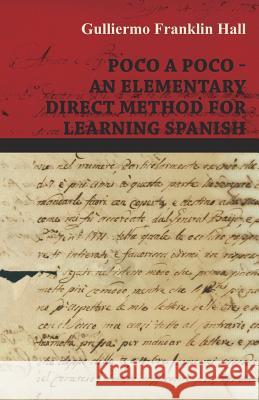 Poco a Poco - An Elementary Direct Method for Learning Spanish Guillermo Franklin Hall 9781444676761 Lundberg Press