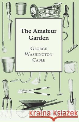 The Amateur Garden George Washington Cable 9781444681215 Dutt Press