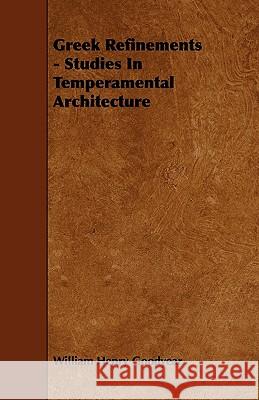 Greek Refinements - Studies In Temperamental Architecture Goodyear, William Henry 9781444683417