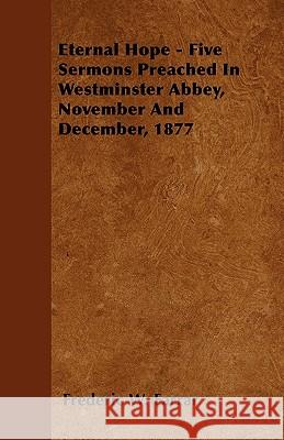 Eternal Hope - Five Sermons Preached In Westminster Abbey, November And December, 1877 Farrar, Frederic W. 9781444685541