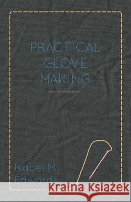 Practical Glove Making Isabel M. Edwards 9781444699036 Cope Press