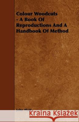 Colour Woodcuts - A Book of Reproductions and a Handbook of Method John Platt 9781444699272 Fisher Press