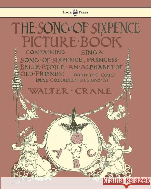 The Song Of Sixpence Picture Book - Containing Sing A Song Of Sixpence, Princess Belle Etoile, An Alphabet Of Old Friends  9781444699739 Read Books