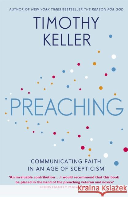 Preaching: Communicating Faith in an Age of Scepticism Keller, Timothy 9781444702187