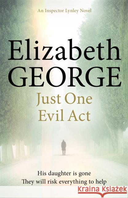 Just One Evil Act: An Inspector Lynley Novel: 18 Elizabeth George 9781444706024 Hodder & Stoughton