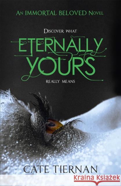 Eternally Yours (Immortal Beloved Book Three) Cate Tiernan 9781444707045