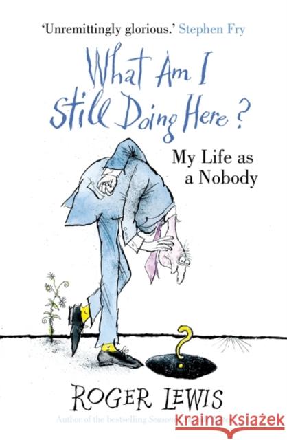 What Am I Still Doing Here?: My Life as Me Lewis, Roger 9781444708691