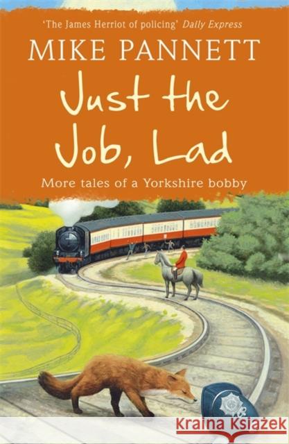 Just the Job, Lad: More Tales of a Yorkshire Bobby Mike Pannett 9781444708936