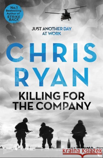 Killing for the Company: Just another day at the office... Chris Ryan 9781444710304 Hodder & Stoughton