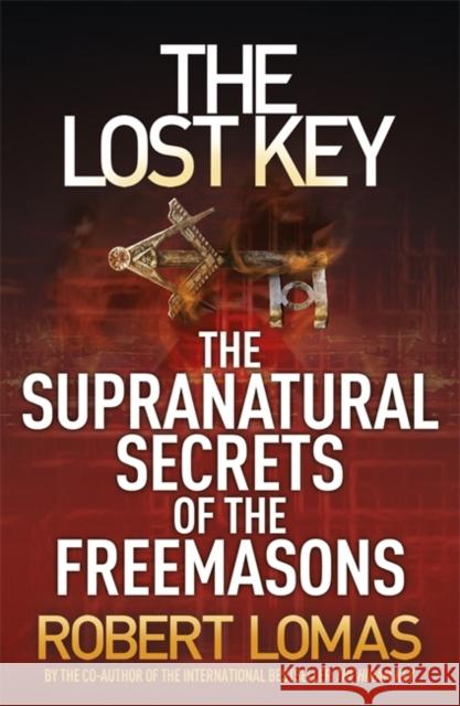 The Lost Key: The Supranatural Secrets of the Freemasons Robert Lomas 9781444710618