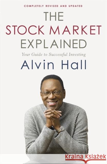 The Stock Market Explained: Your Guide to Successful Investing Alvin Hall 9781444720198