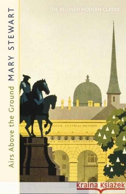 Airs Above the Ground: The suspenseful love story from the Queen of the Romantic Mystery Mary Stewart 9781444720525