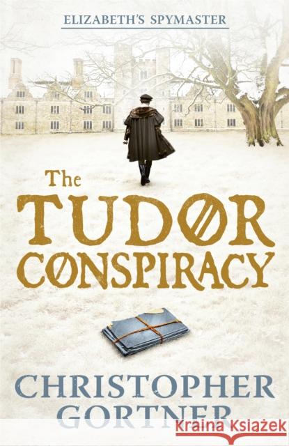 The Tudor Conspiracy: Elizabeth's Spymaster Two Christopher Gortner 9781444720877 HODDER & STOUGHTON