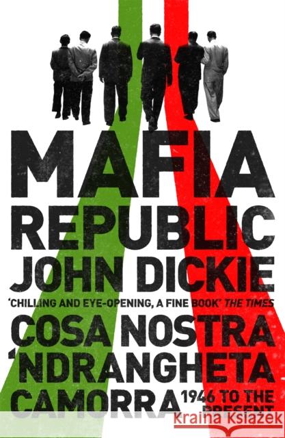 Mafia Republic: Italy's Criminal Curse. Cosa Nostra, 'Ndrangheta and Camorra from 1946 to the Present John Dickie 9781444726411 Hodder & Stoughton