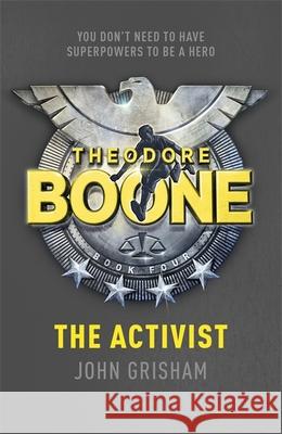 Theodore Boone: The Activist: Theodore Boone 4 John Grisham 9781444728958